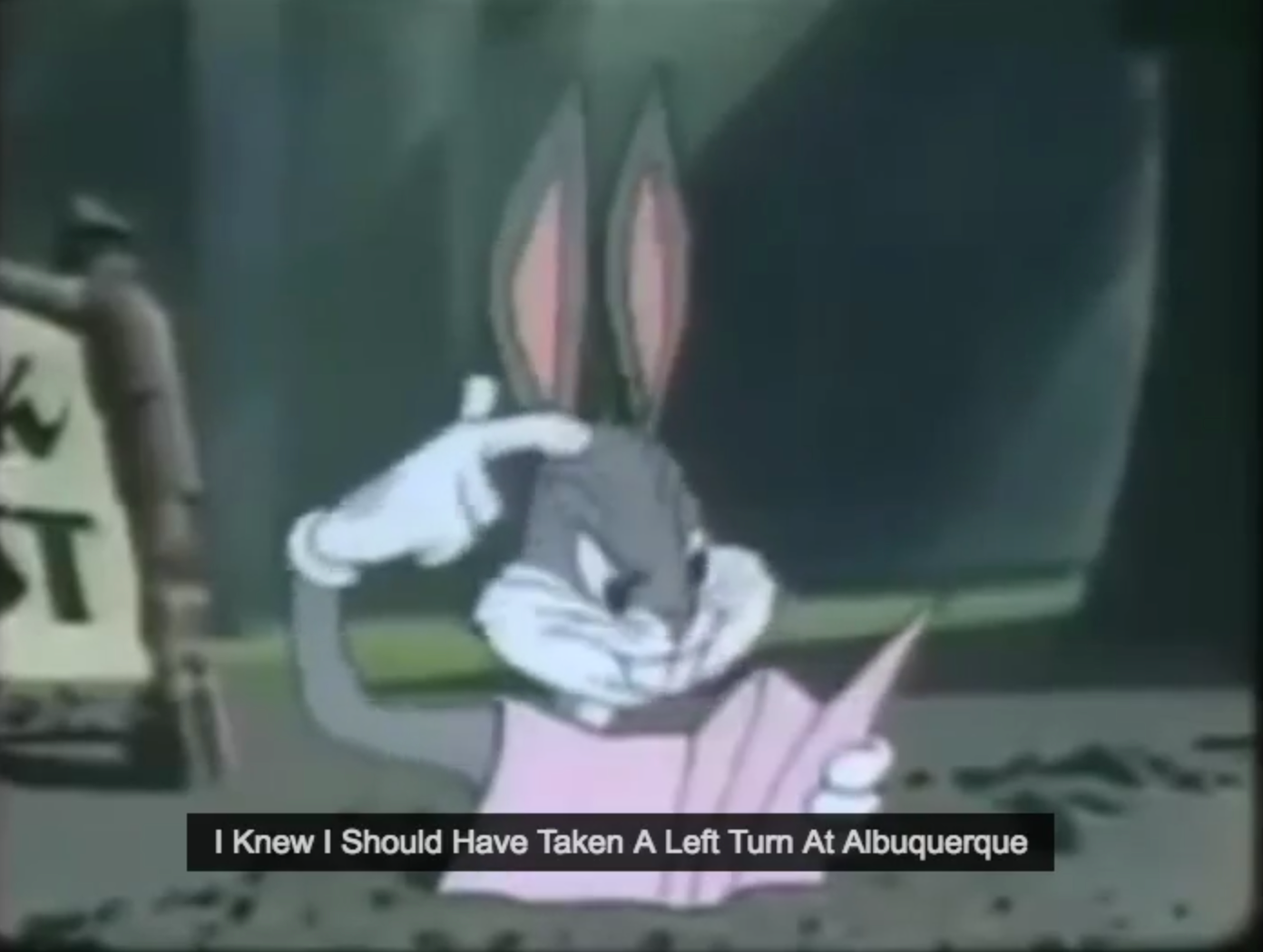 Bugs Bunny disant 'Je savais que j'aurais du tourner à gauche à Alburquerque'